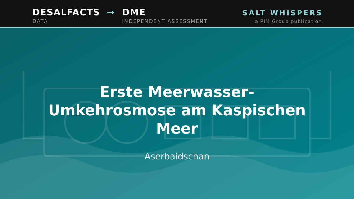 Aserbaidschan: erste Meerwasser-Umkehrosmose am Kaspischen Meer
