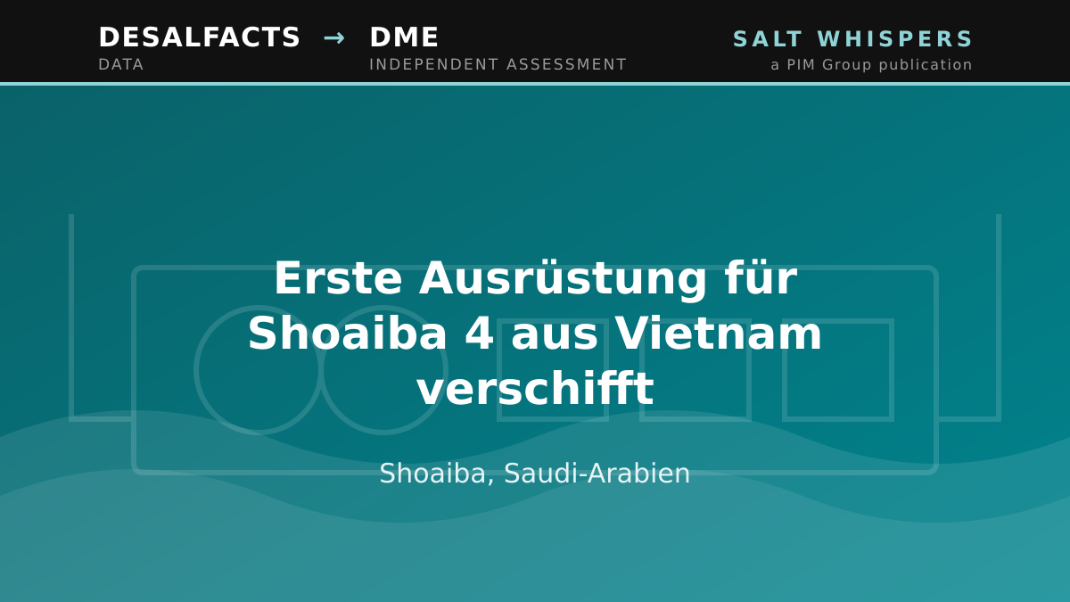 Erste Ausrüstung für Shoaiba 4 aus Vietnam verschifft, Shoaiba, Saudi-Arabien