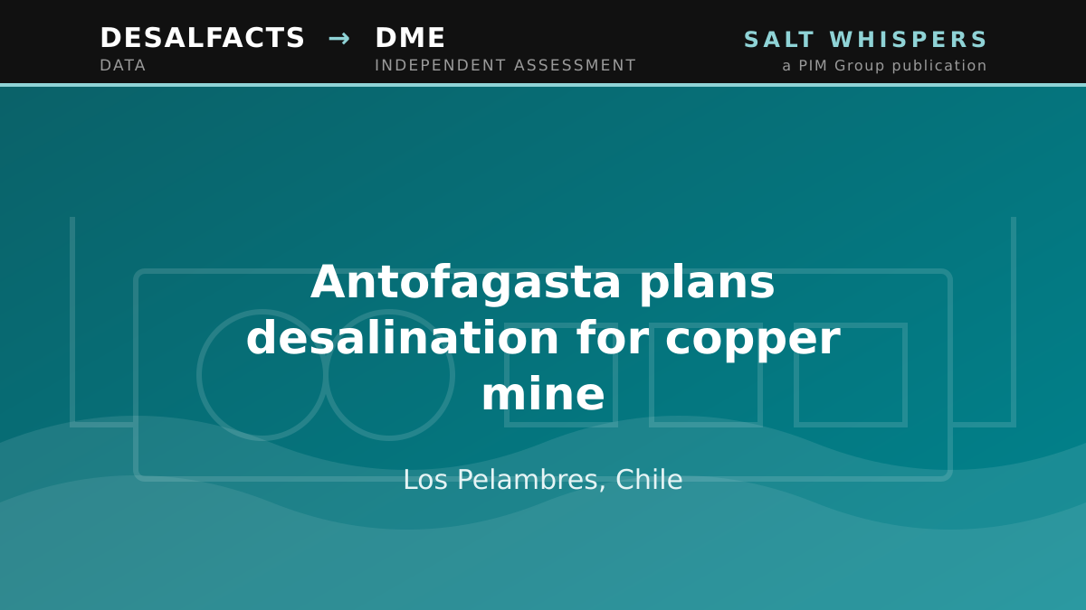 Antofagasta plans desalination for copper mine, Los Pelambres, Chile