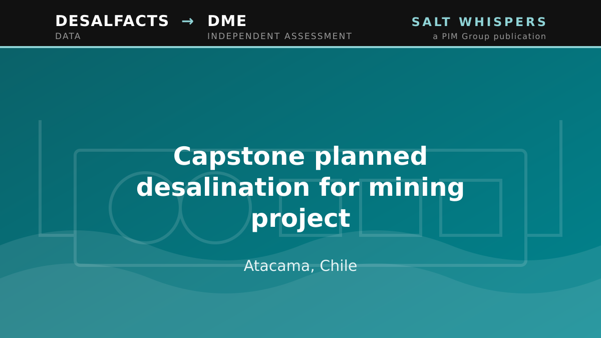 Capstone planned desalination for mining project, Atacama, Chile