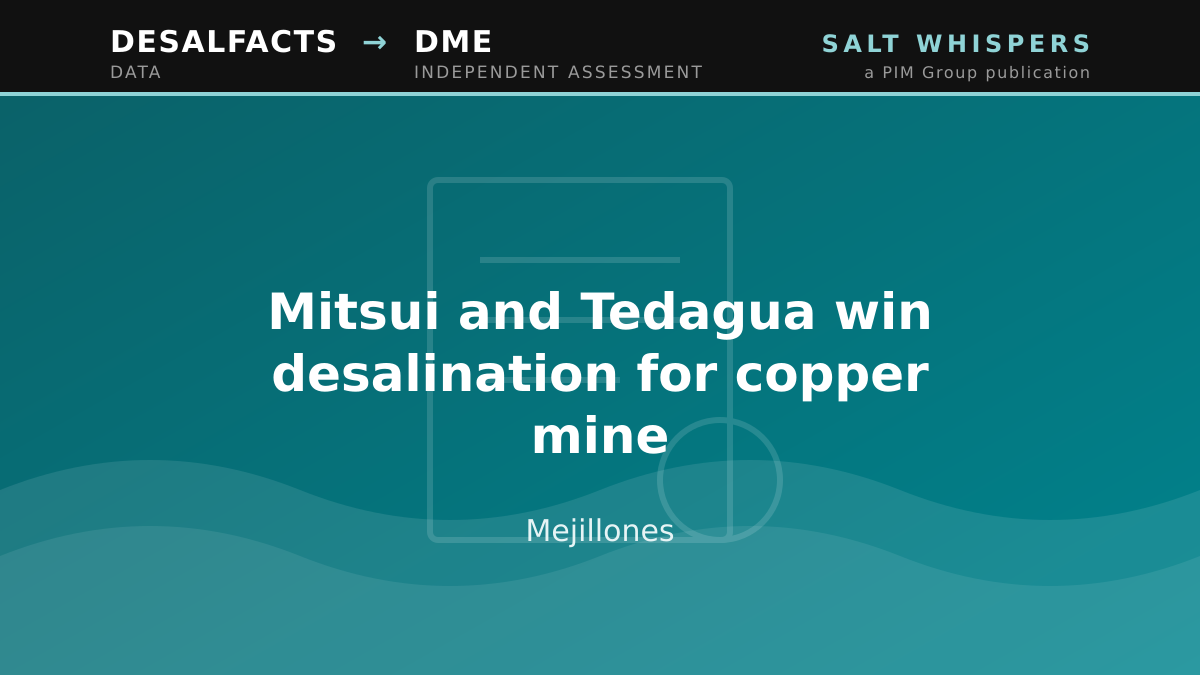 Mitsui and Tedagua win desalination for copper mine, Mejillones