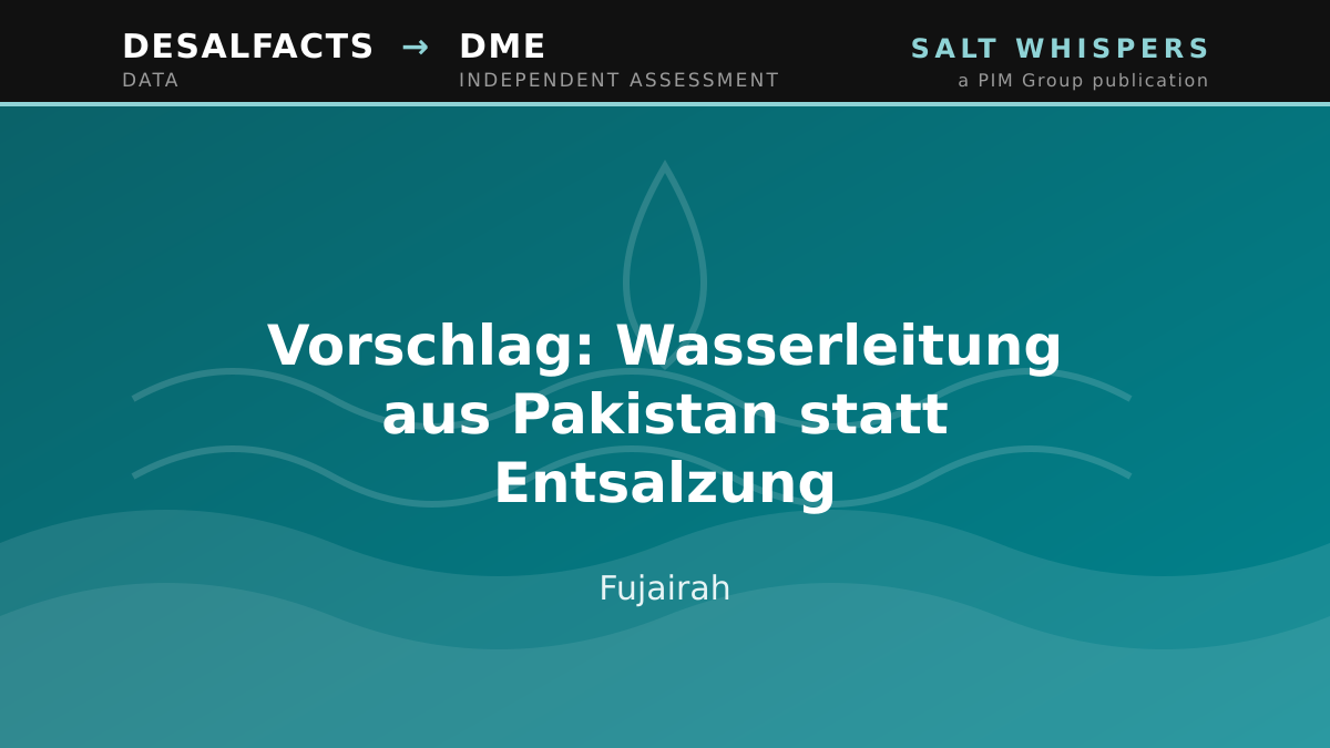Vorschlag: Wasserleitung aus Pakistan statt Entsalzung, Fujairah